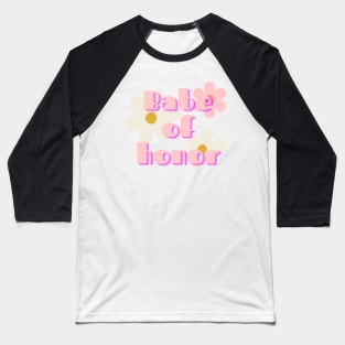 Babe of honor maid of honor fun colorful groovy Baseball T-Shirt